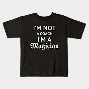 I'm not a coach I'm a magician gift for coach Kids T-Shirt